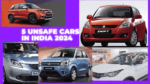 5 unsafe cars in india 2024